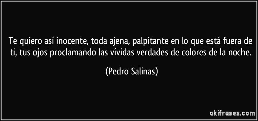 Te quiero así inocente, toda ajena, palpitante en lo que está...