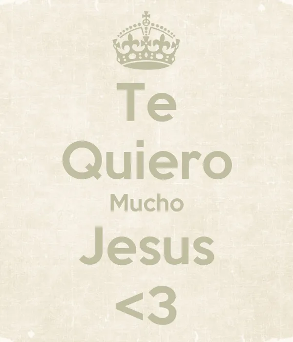 Te Quiero Mucho Jesus <3 - KEEP CALM AND CARRY ON Image Generator