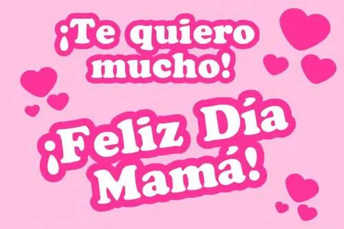 Te Quiero Mucho! Feliz Dia Mamá! | Imágenes y Postales de Amor