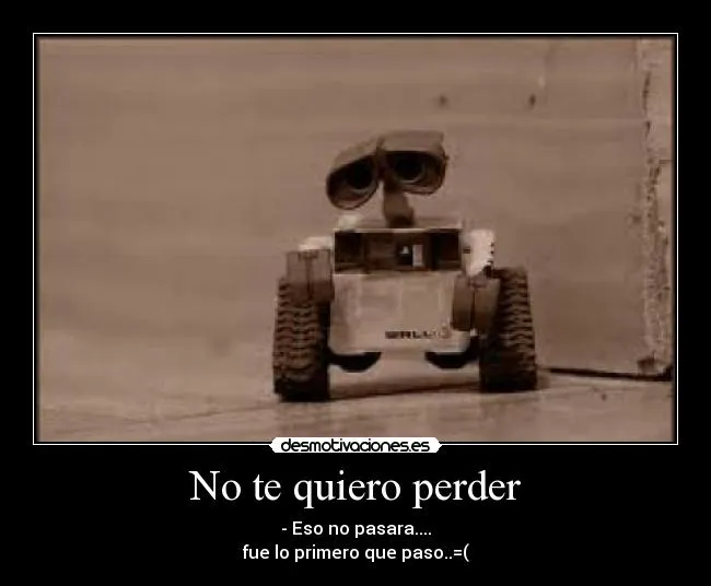 No te quiero perder | Desmotivaciones