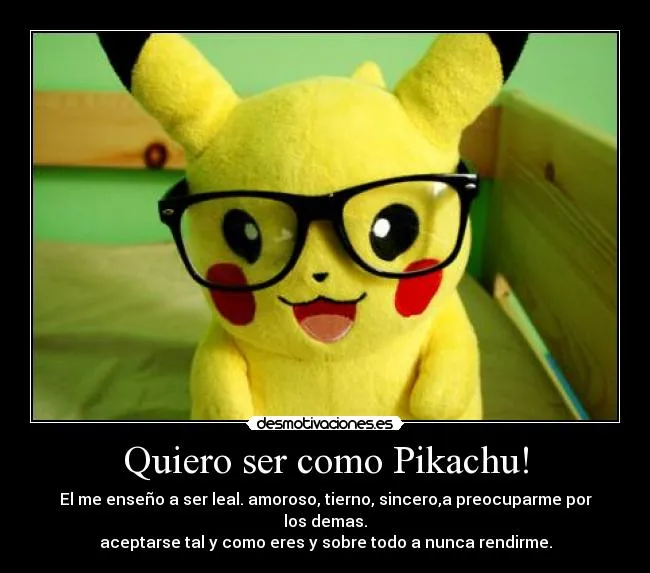 Quiero ser como Pikachu! - desmotivaciones.