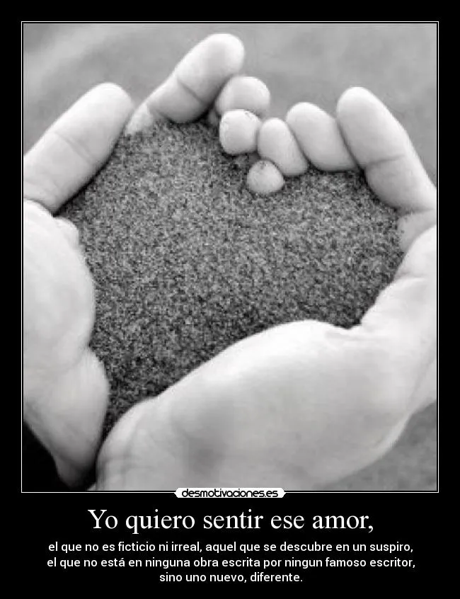 Yo quiero sentir ese amor, | Desmotivaciones