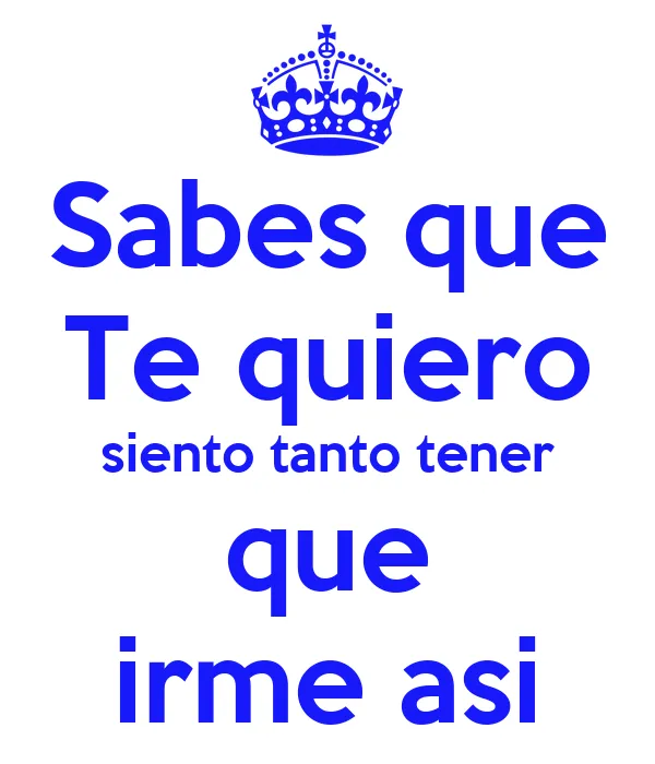 Sabes que Te quiero siento tanto tener que irme asi - KEEP CALM ...