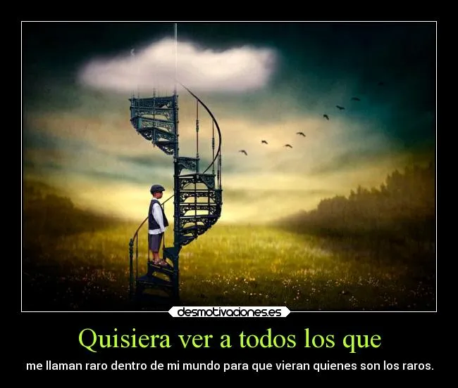 Quisiera ver a todos los que | Desmotivaciones