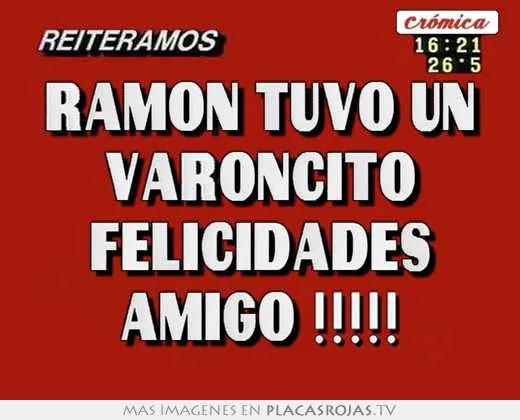 RamÓn tuvo un varoncito felicidades amigo !!!!! - Placas Rojas TV