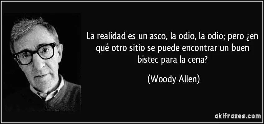 La realidad es un asco, la odio, la odio; pero ¿en qué otro...