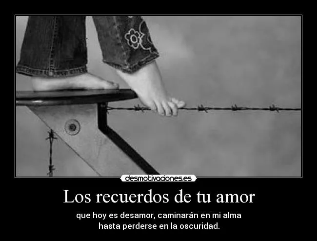 Los recuerdos de tu amor | Desmotivaciones