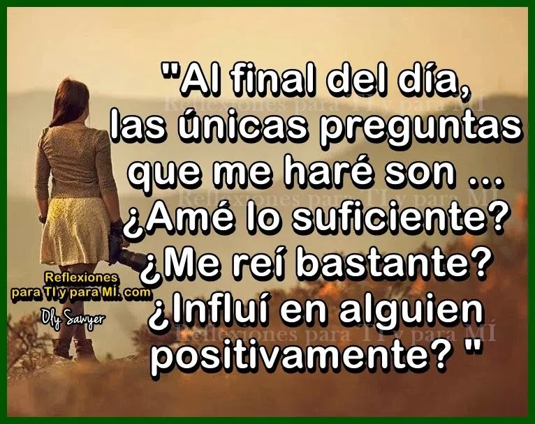 Reflexiones para TI y para MÍ: * Al final del día, las únicas ...