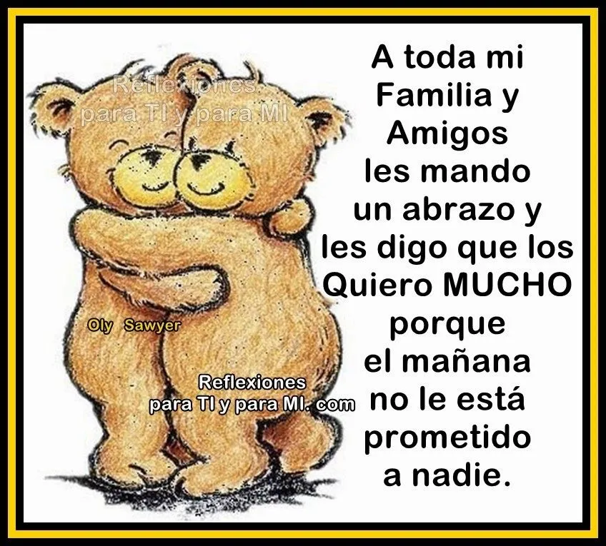 Reflexiones para TI y para MÍ: * A toda mi FAMILIA y AMIGOS...