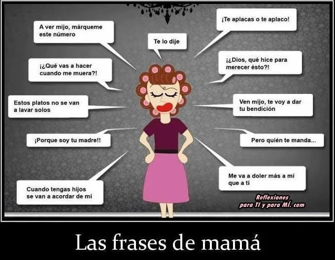 Reflexiones para TI y para MÍ: * LAS FRASES DE MAMÁ ! :)