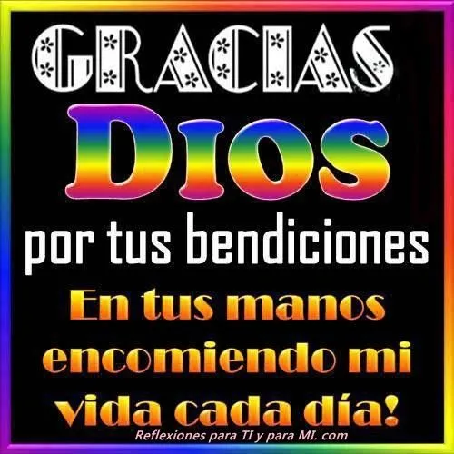 Reflexiones para TI y para MÍ: * Gracias Dios por tus bendiciones ...