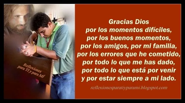 Reflexiones para TI y para MÍ: * Gracias Dios, por los momentos ...