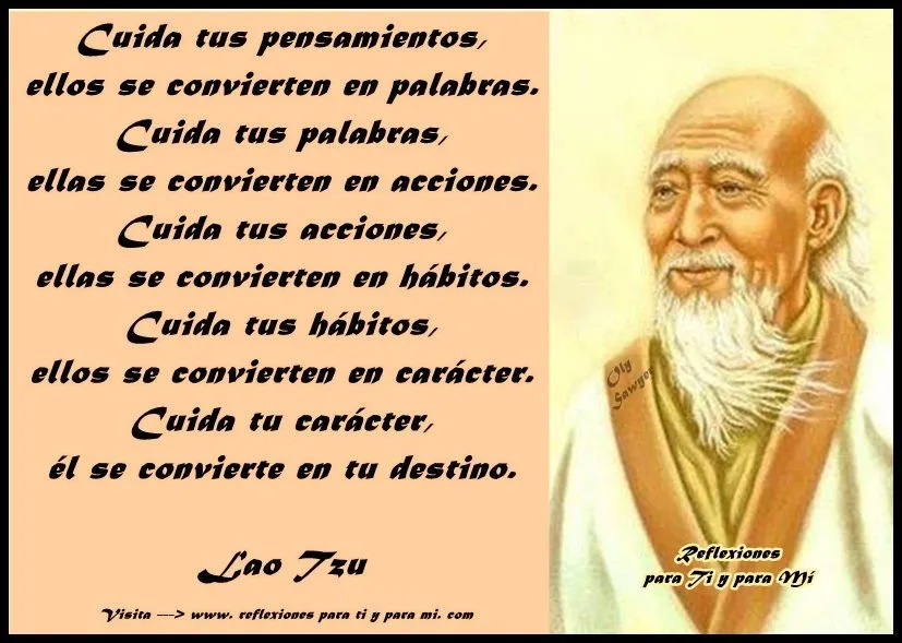 Reflexiones para TI y para MÍ: * LAO TZU... Cuida tus pensamientos ...