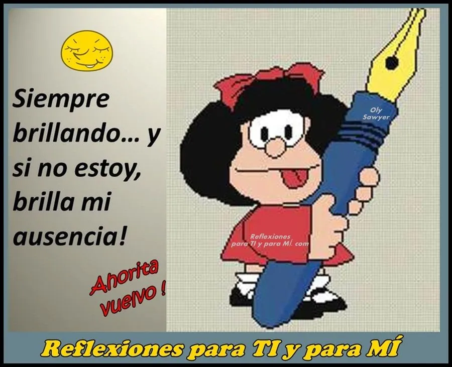 Reflexiones para TI y para MÍ: * MAFALDA... Siempre brillando... y ...