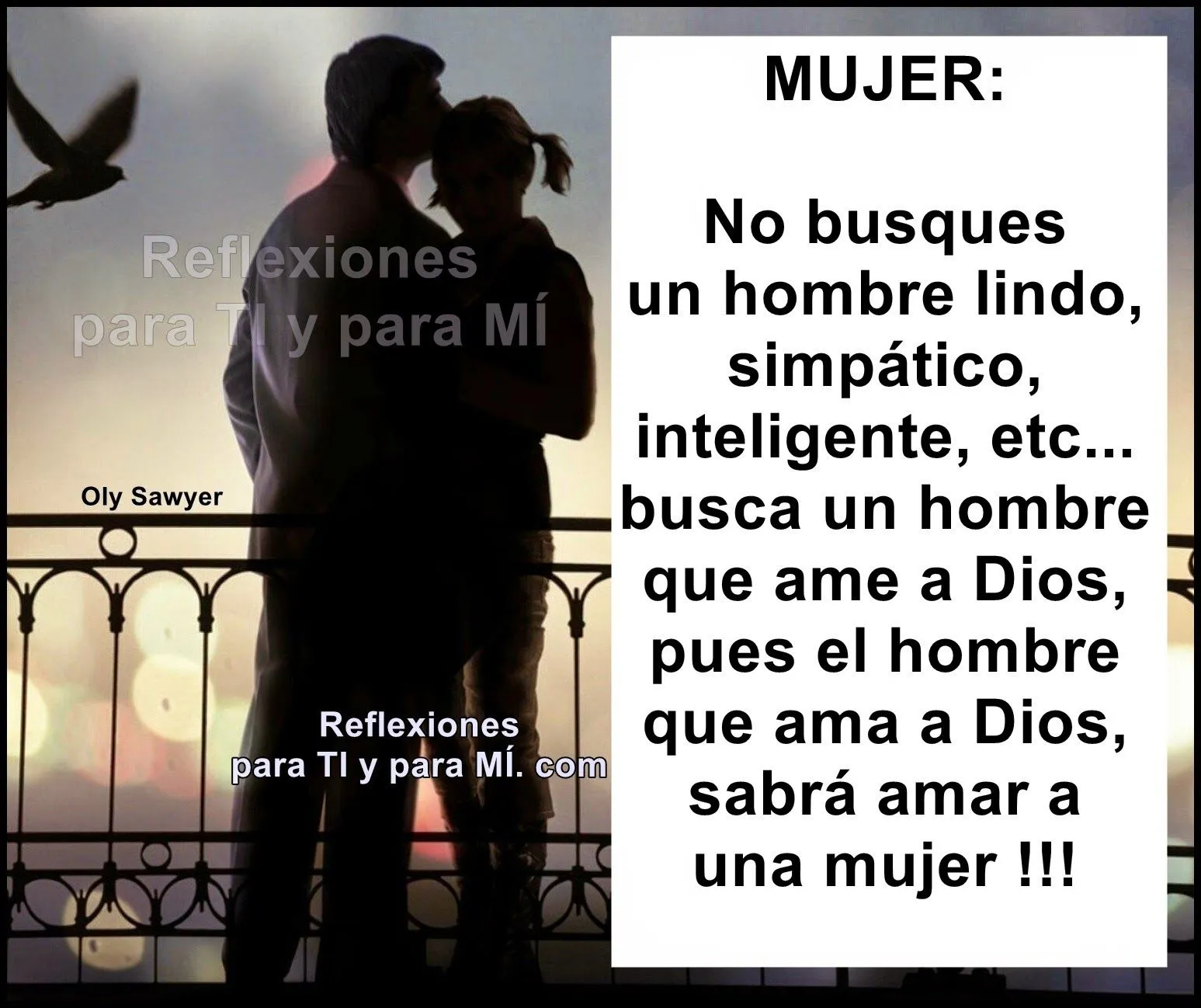 Reflexiones para TI y para MÍ: * MUJER: No busques un hombre lindo...