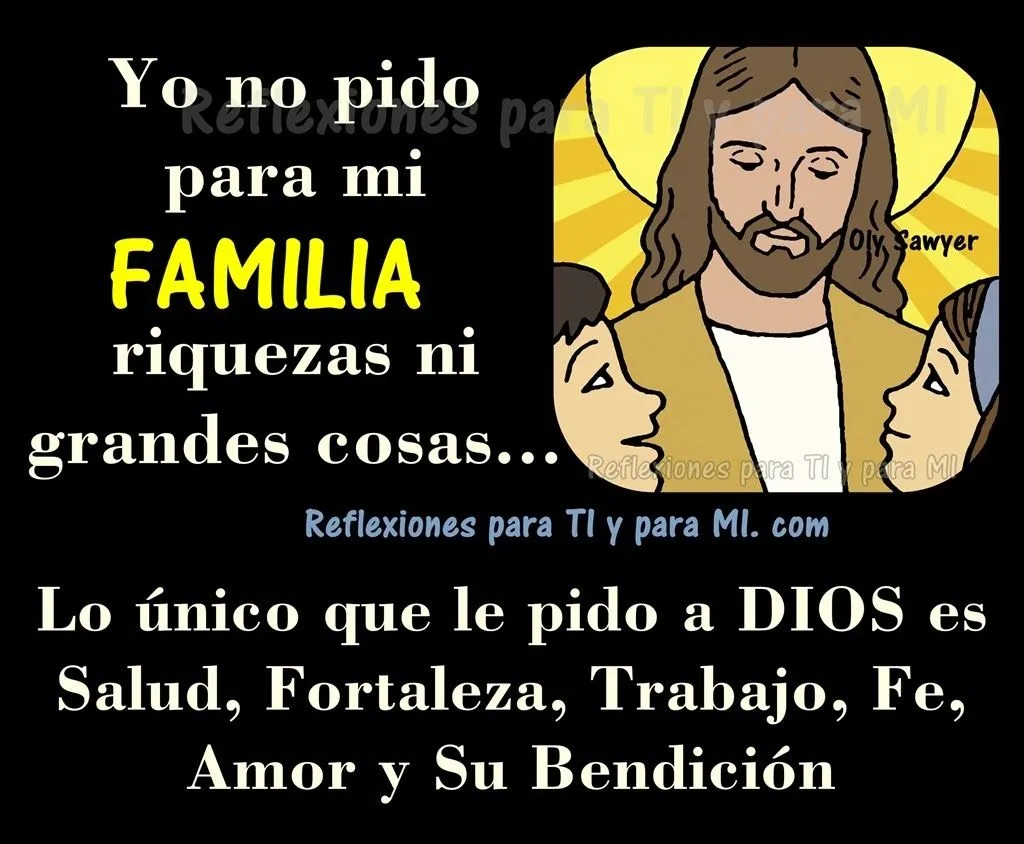 Reflexiones para TI y para MÍ: * Yo no pido para mi FAMILIA ...