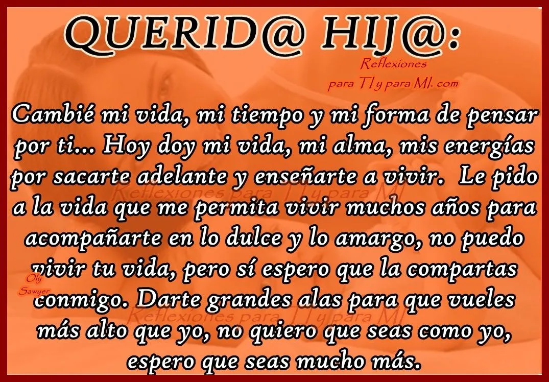 Reflexiones para TI y para MÍ: * Querido/a Hijo/a: Cambié mi vida ...