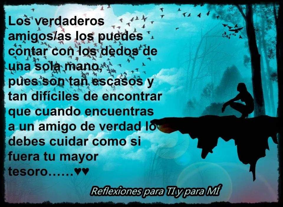 Reflexiones para TI y para MÍ: * Los verdaderos amigos/as los ...