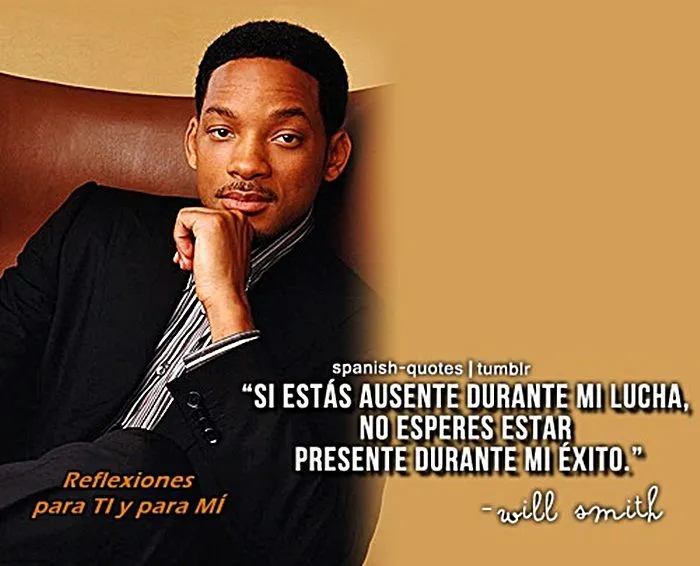 Reflexiones para TI y para MÍ: * WILL SMITH... "Si estás ausente ...