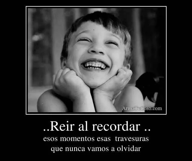 Reir al recordar ..