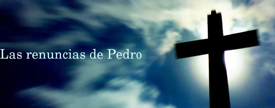 Las renuncias de Pedro ~ Asociación "Blogueros con el Papa"