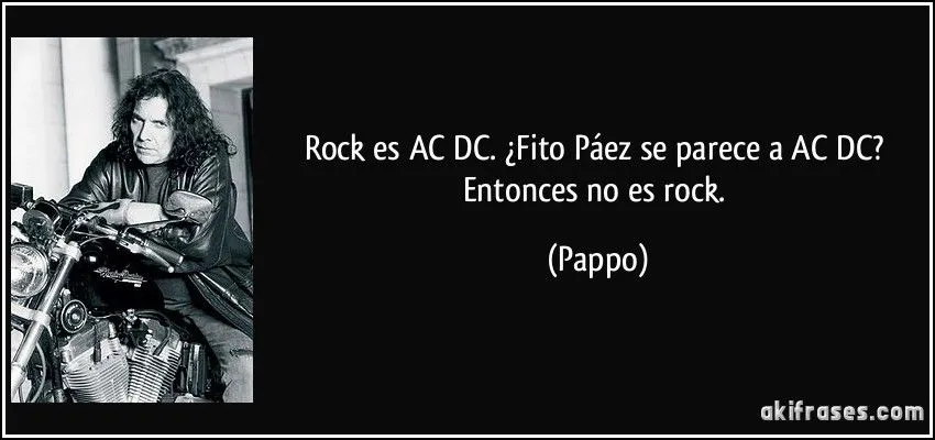 Rock es AC/DC. ¿Fito Páez se parece a AC/DC? Entonces no es...