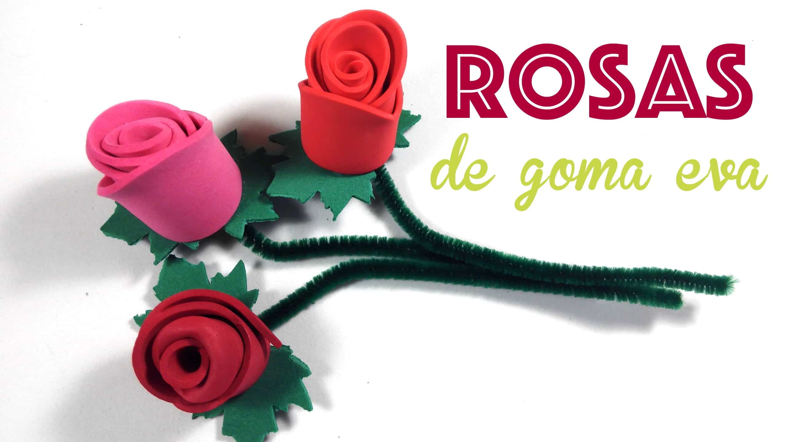 Rosas de goma eva o foamy | Manualidades On