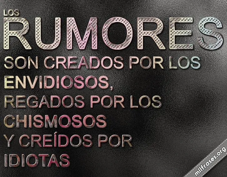 Los rumores son creados por los envidiosos... | milfrases.org