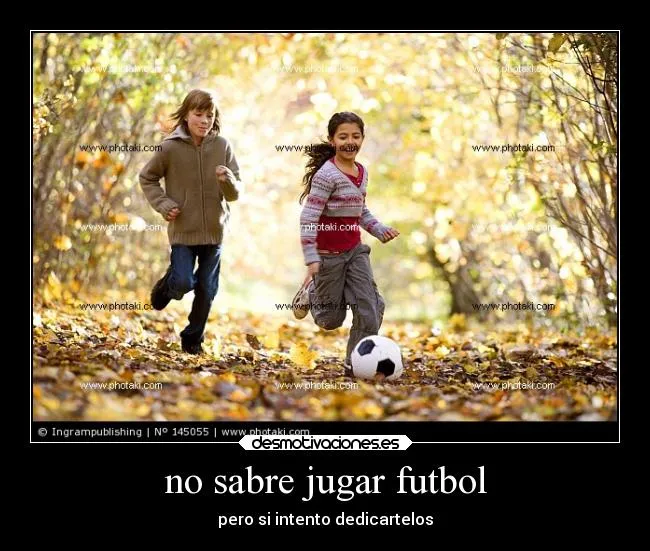 no sabre jugar futbol | Desmotivaciones