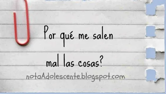 Por qué me salen mal las cosas | Nota Adolescente