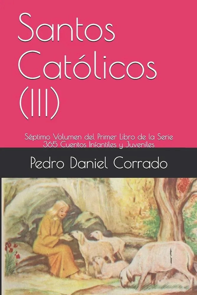 Santos Católicos (III): Séptimo Volumen del Primer Libro de la Serie 365  Cuentos Infantiles y Juveniles: 7 : Amazon.com.mx: Libros