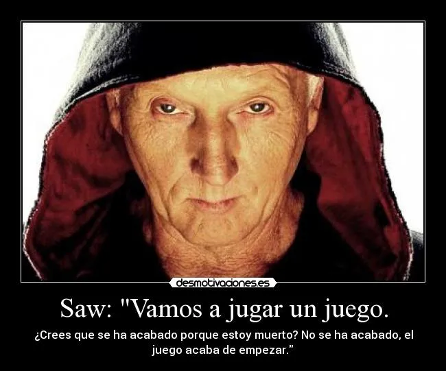 Saw: "Vamos a jugar un juego. | Desmotivaciones