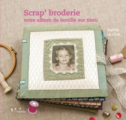 Scrap' broderie : votre album de famille sur tissu - L'Inédite ...