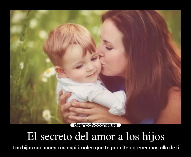 El secreto del amor a los hijos | Desmotivaciones