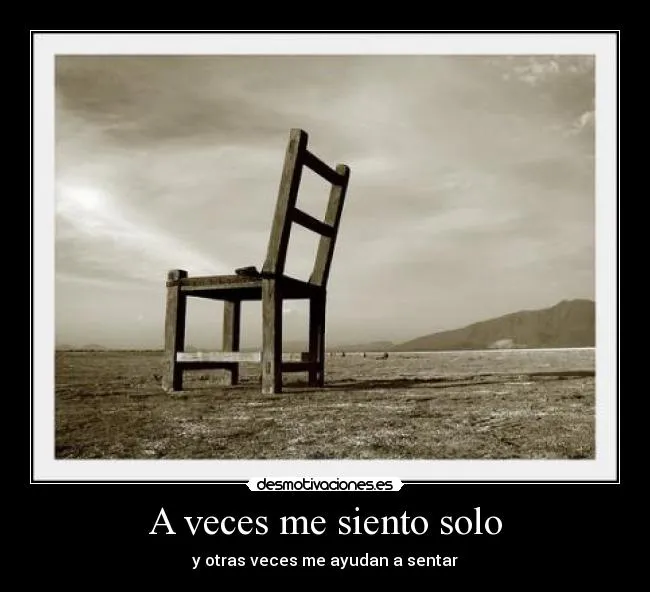 A veces me siento solo | Desmotivaciones