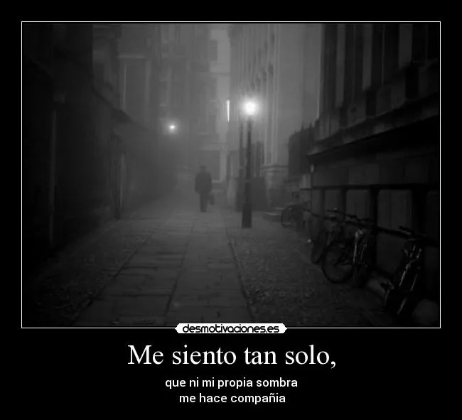 Me siento tan solo, | Desmotivaciones