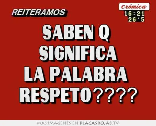 Saben q significa la palabra respeto???? - Placas Rojas TV