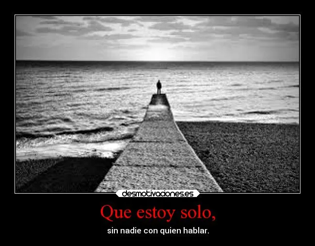 Que estoy solo, | Desmotivaciones