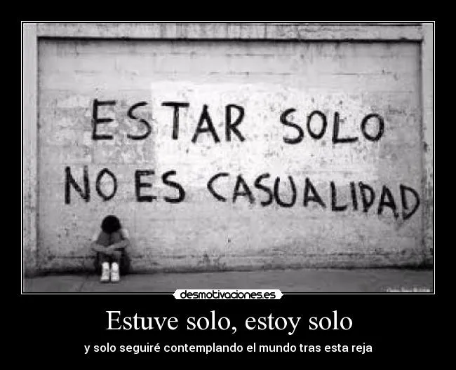 Estuve solo, estoy solo | Desmotivaciones