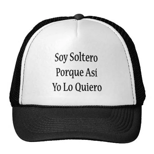 Soy Soltero Porque Asi Yo Lo Quiero Trucker Hat Pictures