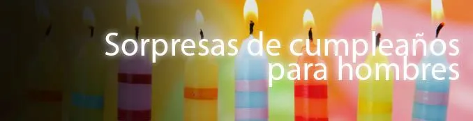 Sorpresas de cumpleaños para hombres - Imagui