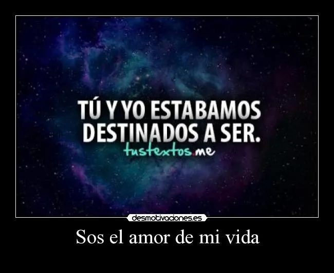 Sos el amor de mi vida | Desmotivaciones