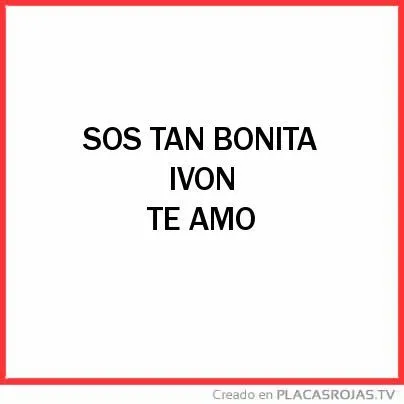 SOS TAN BONITA IVON TE AMO - Placas Rojas TV