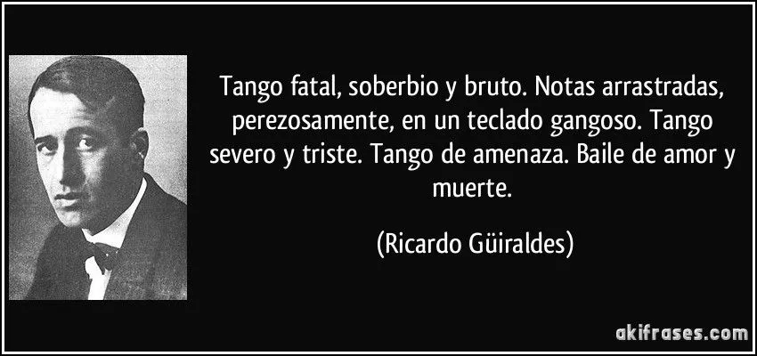 Tango fatal, soberbio y bruto. Notas arrastradas, perezosamente, ...