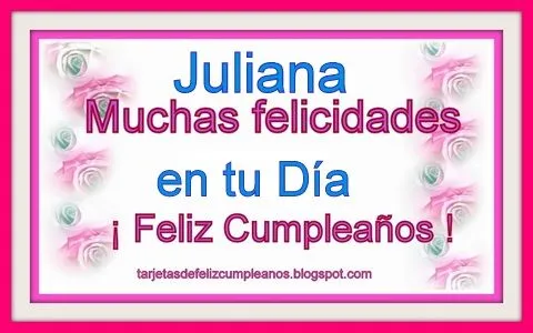 Tarjetas y Postales de Feliz Cumpleaños . : Juliana nombres de ...