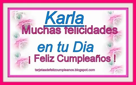 Tarjetas de Feliz Cumpleaños . : Karla Tarjetas con nombres de mujer