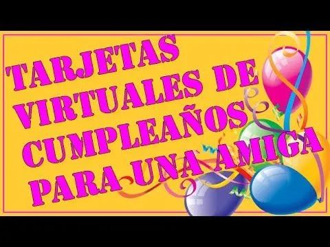 tarjetas virtuales de cumpleaños para una amiga - YouTube