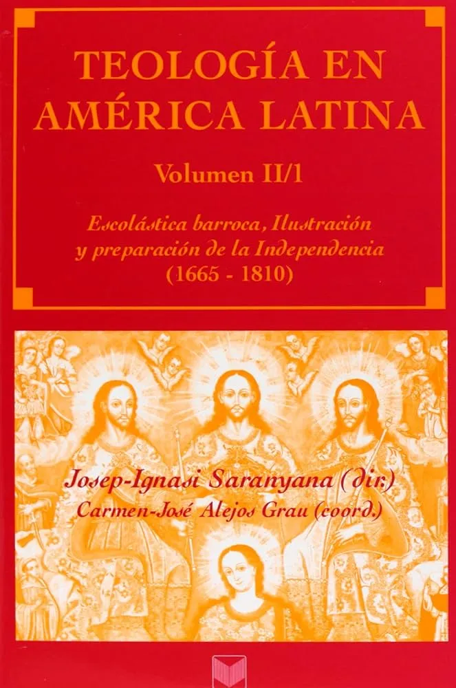 Teología en América Latina. Vol. II/1, Escolástica barroca, Ilustración y  preparación de la Independencia (1665-1810) : Ignasi Saranyana, Josep:  Amazon.com.mx: Libros