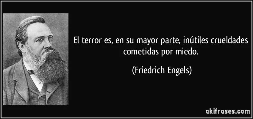 El terror es, en su mayor parte, inútiles crueldades cometidas...