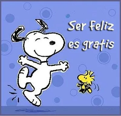 Tiernos Momentos.: Snoopy - Ser Feliz es gratis..